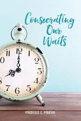 Consacrare le nostre attese - Consecrating Our Waits