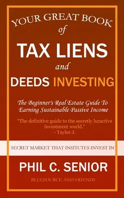 Il tuo grande libro dei pignoramenti fiscali e degli atti di investimento: La guida immobiliare per principianti per guadagnare un reddito passivo sostenibile - Your Great Book Of Tax Liens And Deeds Investing: The Beginner's Real Estate Guide To Earning Sustainable Passive Income