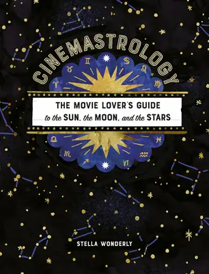 Cinemastrologia: La guida per gli amanti del cinema al sole, alla luna e alle stelle - Cinemastrology: The Movie Lover's Guide to the Sun, the Moon, and the Stars