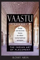 Vaastu: L'arte indiana del posizionamento: Progettare e decorare le case per riflettere i principi spirituali eterni - Vaastu: The Indian Art of Placement: Design and Decorate Homes to Reflect Eternal Spiritual Principles