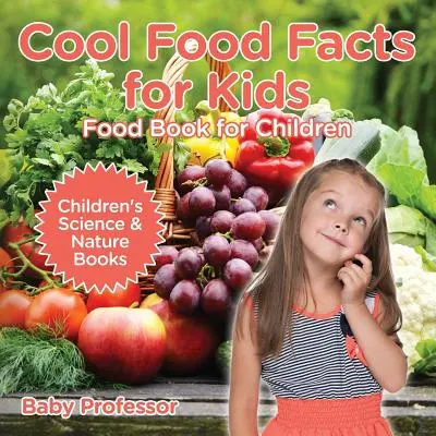 Fatti alimentari per bambini: Libro sul cibo per bambini - Libri di scienze e natura per bambini - Cool Food Facts for Kids: Food Book for Children - Children's Science & Nature Books