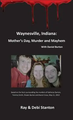Waynesville, Indiana: La festa della mamma, omicidi e disordini - Waynesville, Indiana: Mother's Day, Murder and Mayhem