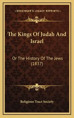 I re di Giuda e Israele: O la storia degli ebrei (1837) - The Kings Of Judah And Israel: Or The History Of The Jews (1837)