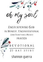 Oh, anima mia: studio di 21 giorni - Oh My Soul Devotional: 21-Day Study