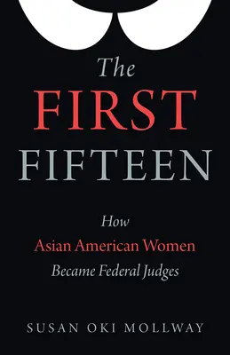 I primi quindici: Come le donne asiatiche americane sono diventate giudici federali - The First Fifteen: How Asian American Women Became Federal Judges