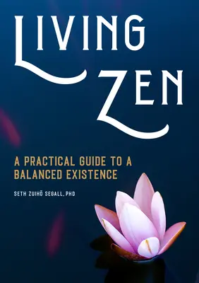 Vivere lo Zen: Guida pratica per un'esistenza equilibrata - Living Zen: A Practical Guide to a Balanced Existence