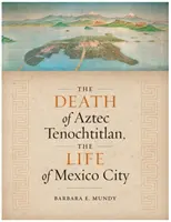 La morte dell'azteca Tenochtitlan, la vita di Città del Messico - The Death of Aztec Tenochtitlan, the Life of Mexico City