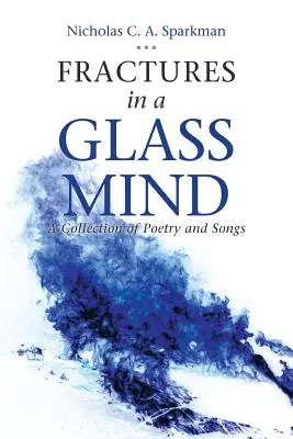 Fratture in una mente di vetro: Una raccolta di poesie e canzoni - Fractures in a Glass Mind: A Collection of Poetry and Songs