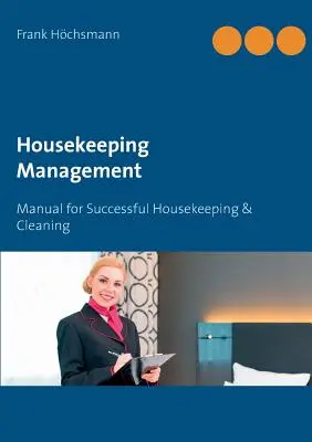 Gestione della casa: Manuale per una gestione e una pulizia di successo - Housekeeping Management: Manual for Successful Housekeeping & Cleaning