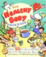 Il ricettario del corpo sano: Oltre 50 attività divertenti e deliziose ricette per bambini - The Healthy Body Cookbook: Over 50 Fun Activities and Delicious Recipes for Kids