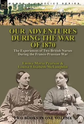 Le nostre avventure durante la guerra del 1870: le esperienze di due infermiere britanniche durante la guerra franco-prussiana - Our Adventures During the War of 1870: the Experiences of Two British Nurses During the Franco-Prussian War