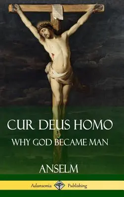 Cur Deus Homo: Perché Dio si è fatto uomo (copertina rigida) - Cur Deus Homo: Why God Became Man (Hardcover)