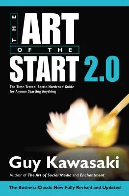 L'arte di iniziare 2.0: La guida testata nel tempo e resistente alla battaglia per chiunque inizi qualsiasi cosa - The Art of the Start 2.0: The Time-Tested, Battle-Hardened Guide for Anyone Starting Anything