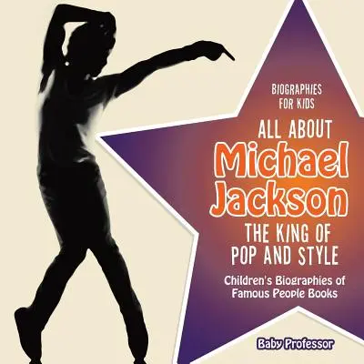 Biografie per ragazzi - Tutto su Michael Jackson: il re del pop e dello stile - Libri di biografie di personaggi famosi per ragazzi - Biographies for Kids - All about Michael Jackson: The King of Pop and Style - Children's Biographies of Famous People Books
