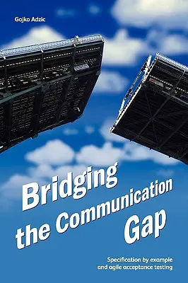 Colmare il divario di comunicazione: Specifica per esempio e test di accettazione agile - Bridging the Communication Gap: Specification by Example and Agile Acceptance Testing