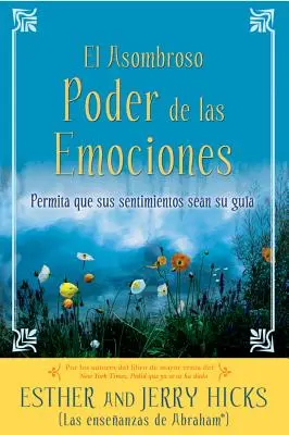 Il Potere Asombroso delle Emozioni: Permetti ai tuoi sentimenti di diventare la tua guida - A El Asombroso Poder de Las Emociones: Permita Que Sus Sentimientos Sean Su Guia