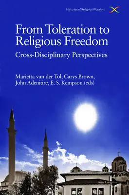 Dalla tolleranza alla libertà religiosa; prospettive interdisciplinari - From Toleration to Religious Freedom; Cross-Disciplinary Perspectives
