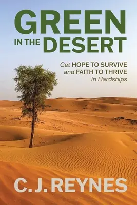 Verde nel deserto: Ottenere speranza per sopravvivere e fede per prosperare nelle difficoltà: Ottenere speranza per sopravvivere e fede per prosperare - Green in the Desert: Get Hope to Survive and Faith to Thrive in Hardships: Get Hope to Survive and Faith to Thrive