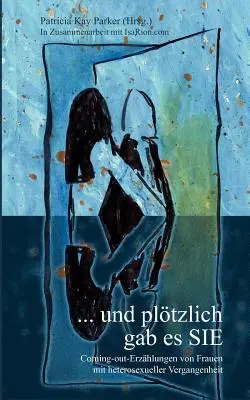 ... e in particolare il SIE: Coming-out-Erzhlungen von Frauen mit heterosexueller Vergangenheit (Esternare la propria identità) - ... und pltzlich gab es SIE: Coming-out-Erzhlungen von Frauen mit heterosexueller Vergangenheit
