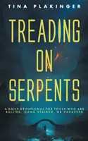 Calpestare i serpenti: Un devozionale giornaliero per coloro che sono vittime di bullismo, di stalking di gruppo o di molestie - Treading On Serpents: A Daily Devotional for Those Who are Bullied, Gang Stalked, or Harassed