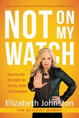 Non sotto il mio sguardo: Come vincere la lotta per la famiglia, la fede e la libertà - Not on My Watch: How to Win the Fight for Family, Faith and Freedom