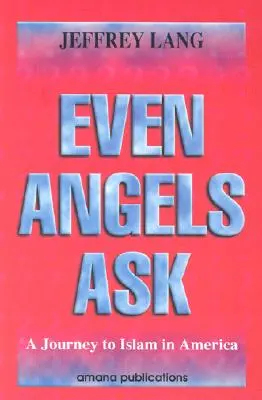 Anche gli angeli chiedono: Un viaggio nell'Islam in America - Even Angels Ask: A Journey to Islam in America