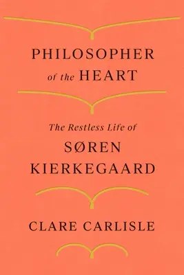 Il filosofo del cuore: La vita inquieta di Sren Kierkegaard - Philosopher of the Heart: The Restless Life of Sren Kierkegaard