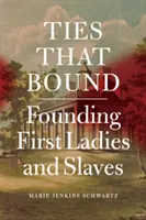 Legami che legano: Le First Lady e gli schiavi fondatori - Ties That Bound: Founding First Ladies and Slaves