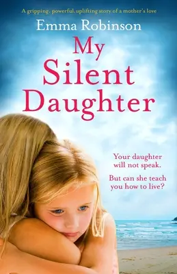 Mia figlia silenziosa: Una storia avvincente, potente ed edificante dell'amore di una madre - My Silent Daughter: A gripping, powerful, uplifting story of a mother's love
