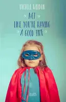 Comportarsi come se ci si stesse divertendo: saggi - ACT Like You're Having a Good Time: Essays