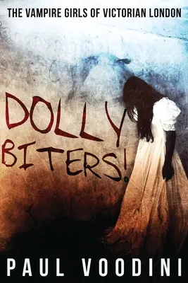 Dolly Biters - Le ragazze vampiro della Londra vittoriana: Antologia dell'orrore vittoriano - Dolly Biters - The Vampire Girls of Victorian London: A Victorian Horror Anthology