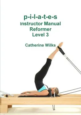 p-i-l-a-t-e-s Manuale dell'istruttore Reformer Livello 3 - p-i-l-a-t-e-s Instructor Manual Reformer Level 3