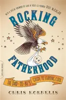 La paternità a tutto tondo: La guida del futuro papà per rimanere cool - Rocking Fatherhood: The Dad-To-Be's Guide to Staying Cool