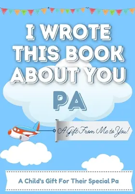 Ho scritto questo libro su di te: Libro regalo da riempire in bianco per il papà speciale di un bambino - Perfetto per i bambini - 7 x 10 pollici - I Wrote This Book About You Pa: A Child's Fill in The Blank Gift Book For Their Special Pa - Perfect for Kid's - 7 x 10 inch