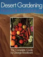 Giardinaggio nel deserto: Frutta e verdura: La guida completa - Desert Gardening: Fruits & Vegetables: The Complete Guide