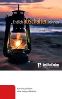 Assolutamente da non perdere: La libertà di vivere senza un'eccessiva fatica - Endlich abschalten knnen: Freizeit genieen ohne lstiges Grbeln