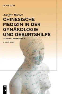 La medicina cinese nella ginecologia e nella cura delle malattie: il manuale di prassi - Chinesische Medizin in Der Gynkologie Und Geburtshilfe: Das Praxishandbuch