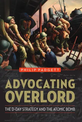 Promuovere l'Overlord: La strategia del D-Day e la bomba atomica - Advocating Overlord: The D-Day Strategy and the Atomic Bomb