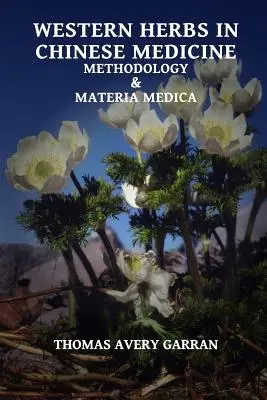 Erbe occidentali in medicina cinese: Metodologia e Materia Medica - Western Herbs in Chinese Medicine: Methodology and Materia Medica