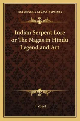 La tradizione indiana dei serpenti o i naga nella leggenda e nell'arte indù - Indian Serpent Lore or the Nagas in Hindu Legend and Art