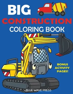 Libro da colorare sulle costruzioni: Include escavatori, gru, dumper, camion per il cemento, rulli compressori e pagine di attività bonus - Big Construction Coloring Book: Including Excavators, Cranes, Dump Trucks, Cement Trucks, Steam Rollers, and Bonus Activity Pages