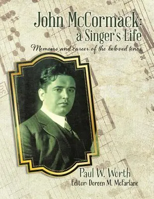 John McCormack: una vita da cantante: Memorie e carriera dell'amato tenore - John McCormack: a Singer's Life: Memoirs and career of the beloved tenor