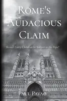 L'audace pretesa di Roma: ogni cristiano deve essere soggetto al Papa? - Rome's Audacious Claim: Should Every Christian Be Subject to the Pope?