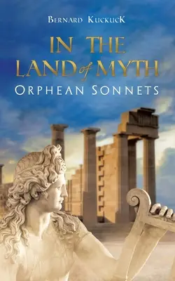 Nella terra del mito: sonetti orfici - In the Land of Myth: Orphean Sonnets
