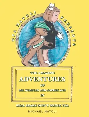 Le incredibili avventure di Mr. Wimples e Sophie Ann: I veri orsi non bevono tè - The Amazing Adventures of Mr. Wimples and Sophie Ann: Real Bears Don't Drink Tea