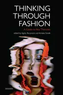 Pensare la moda: una guida ai principali teorici - Thinking Through Fashion A Guide to Key Theorists
