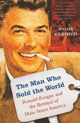 L'uomo che vendette il mondo: Ronald Reagan e il tradimento dell'America di strada - The Man Who Sold the World: Ronald Reagan and the Betrayal of Main Street America