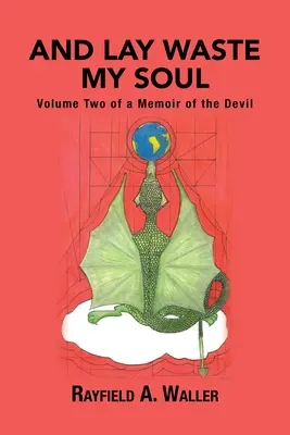 And Lay Waste My Soul: Secondo volume di un libro di memorie sul diavolo - And Lay Waste My Soul: Volume Two of a Memoir of the Devil