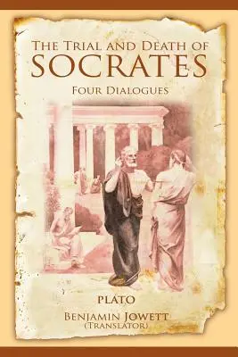 Il processo e la morte di Socrate: Quattro dialoghi - The Trial and Death of Socrates: Four Dialogues