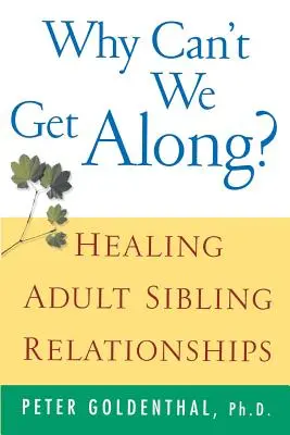 Perché non possiamo andare d'accordo? Guarire le relazioni tra fratelli adulti - Why Can't We Get Along?: Healing Adult Sibling Relationships